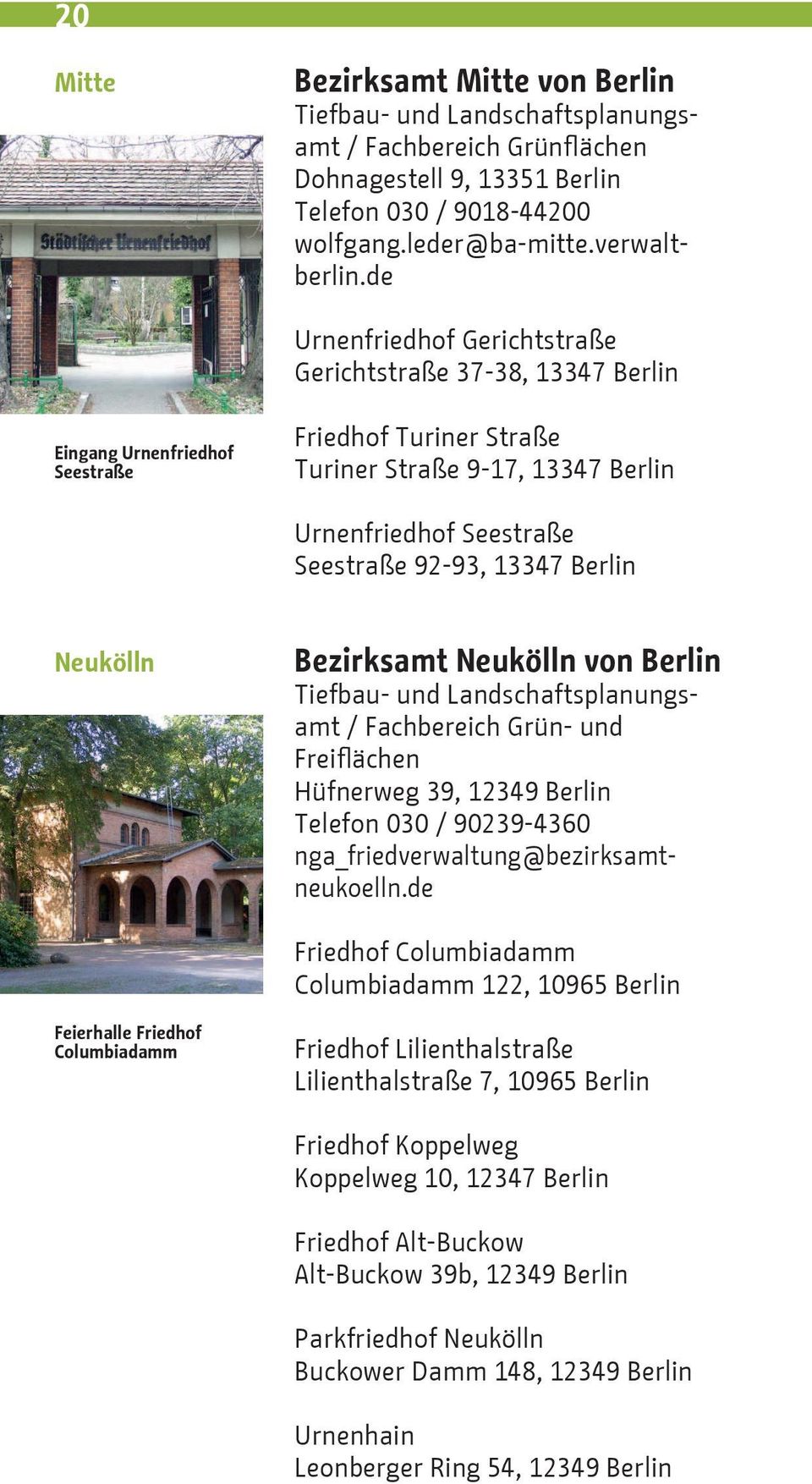 13347 Berlin Neukölln Bezirksamt Neukölln von Berlin Tiefbau- und Landschaftsplanungsamt / Fachbereich Grün- und Freiflächen Hüfnerweg 39, 12349 Berlin Telefon 030 / 90239-4360