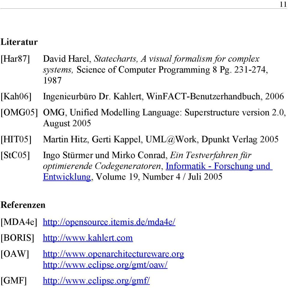 0, August 2005 [HIT05] Martin Hitz, Gerti Kappel, UML@Work, Dpunkt Verlag 2005 [StC05] Ingo Stürmer und Mirko Conrad, Ein Testverfahren für optimierende Codegeneratoren,