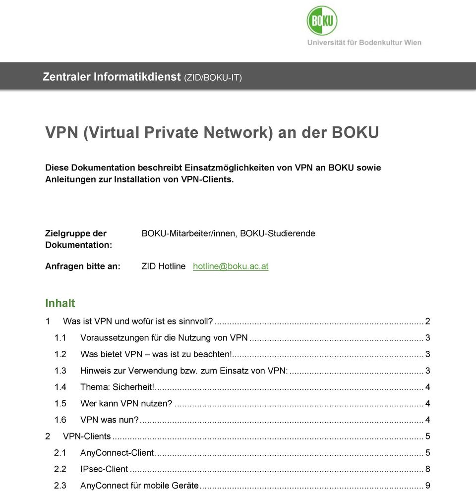... 2 1.1 Voraussetzungen für die Nutzung von VPN... 3 1.2 Was bietet VPN was ist zu beachten!... 3 1.3 Hinweis zur Verwendung bzw. zum Einsatz von VPN:... 3 1.4 Thema: Sicherheit!