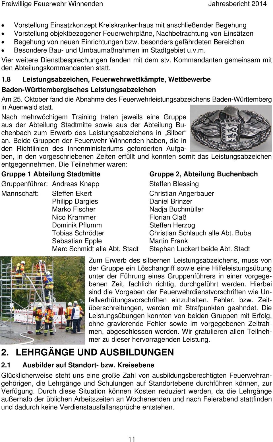 Kommandanten gemeinsam mit den Abteilungskommandanten statt. 1.8 Leistungsabzeichen, Feuerwehrwettkämpfe, Wettbewerbe Baden-Württembergisches Leistungsabzeichen Am 25.