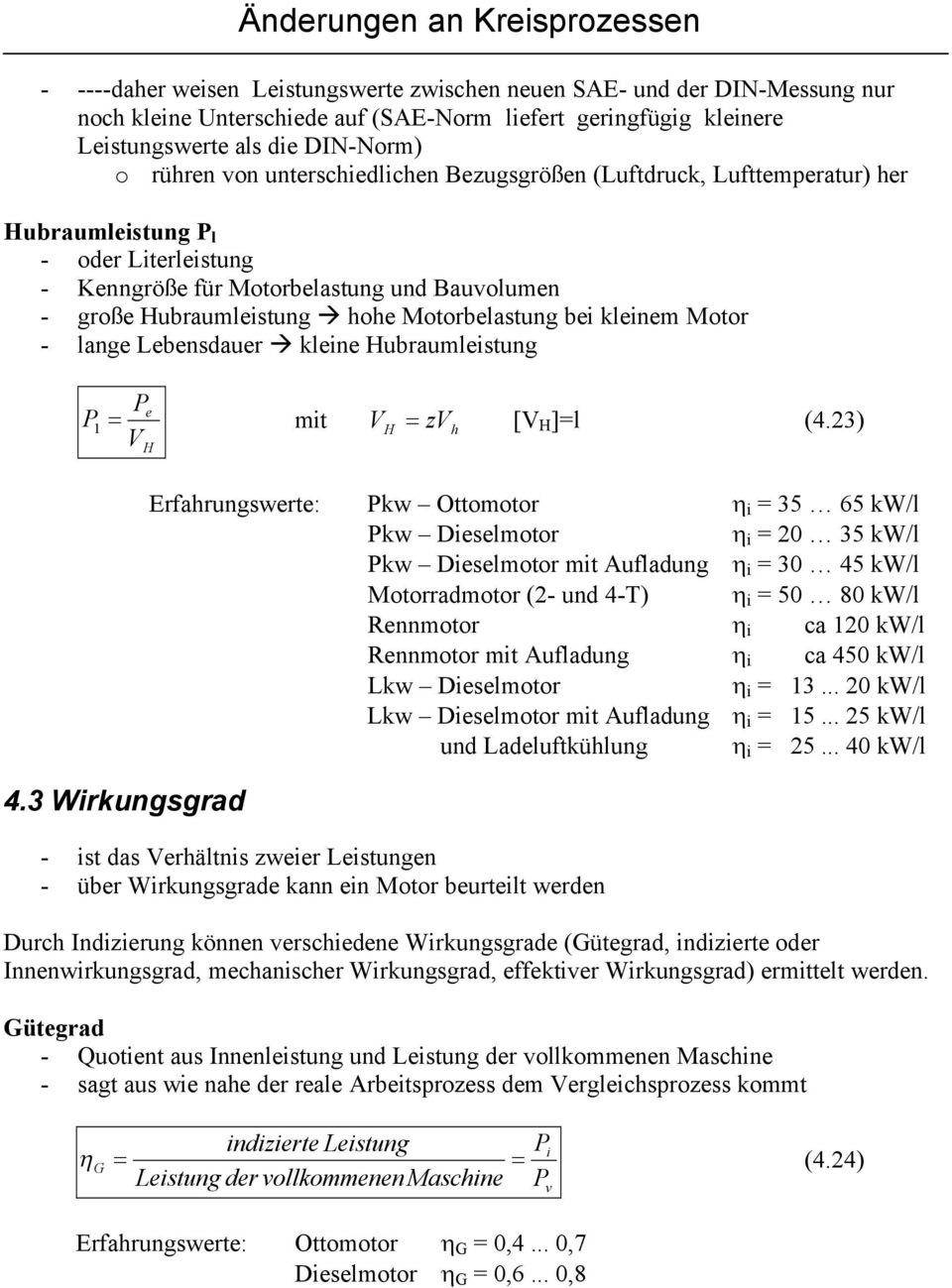 Motorbelastung bei kleinem Motor - lange Lebensdauer kleine Hubraumleistung e 1 mit VH zvh [V H ]=l (4.23) V H 4.