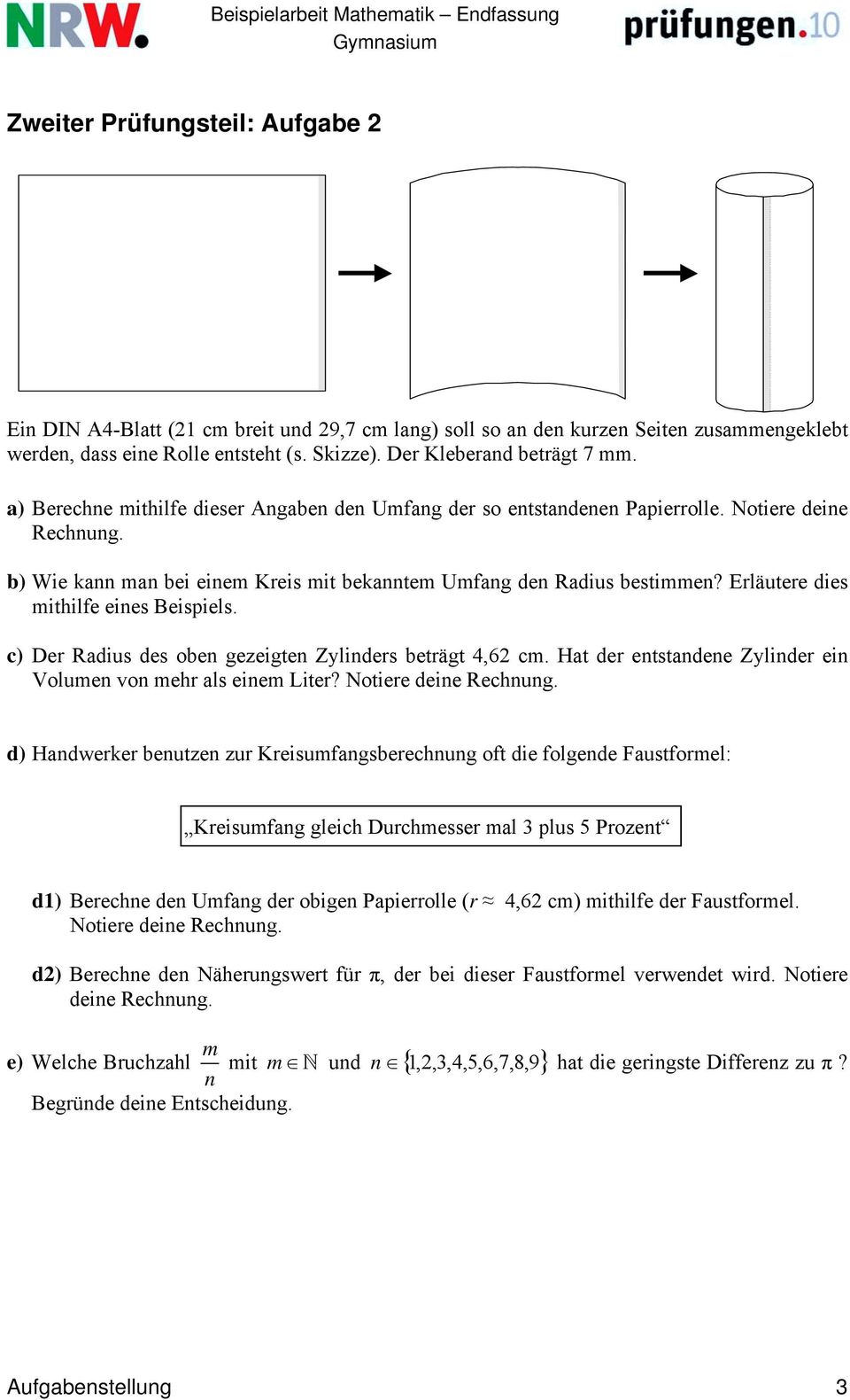 Erläutere dies mithilfe eines Beispiels. c) Der Radius des oben gezeigten Zylinders beträgt 4,62 cm. Hat der entstandene Zylinder ein Volumen von mehr als einem Liter?