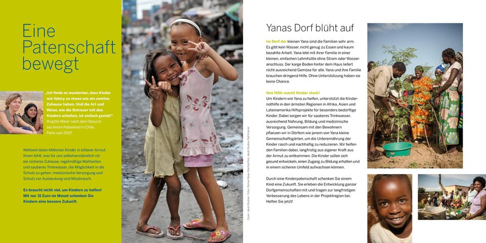 Yana und ihre Familie brauchen dringend Hilfe. Ohne Unterstützung haben sie keine Chance. Ich finde es wunderbar, dass Kinder wie Valery so etwas wie ein zweites Zuhause haben.