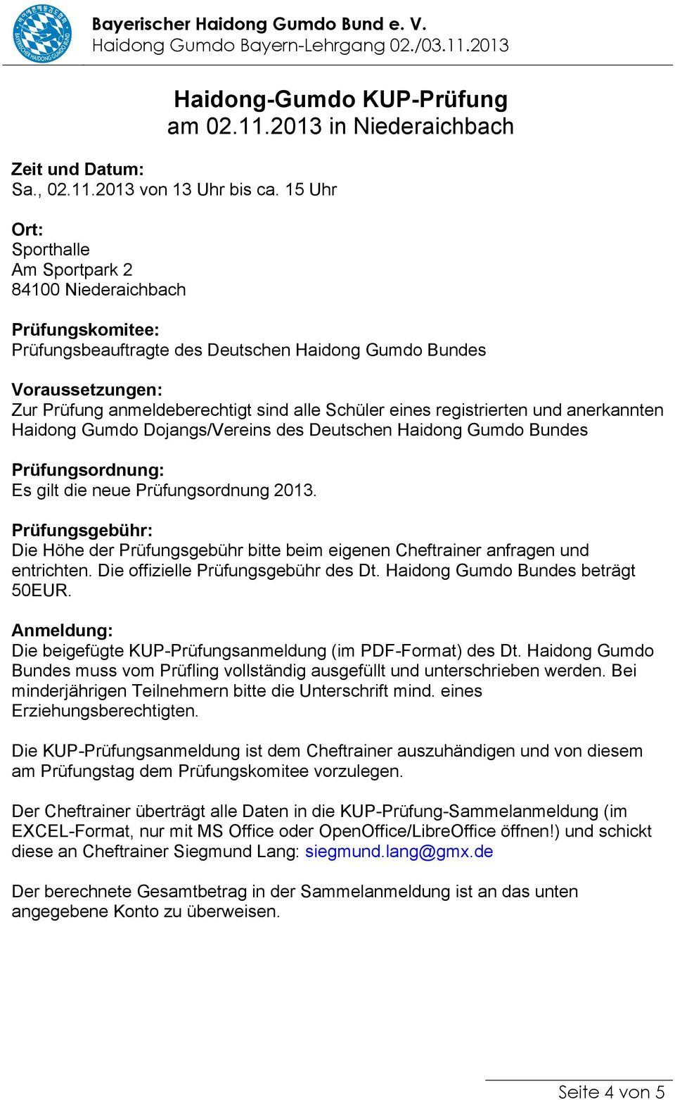 eines registrierten und anerkannten Haidong Gumdo Dojangs/Vereins des Deutschen Haidong Gumdo Bundes Prüfungsordnung: Es gilt die neue Prüfungsordnung 2013.