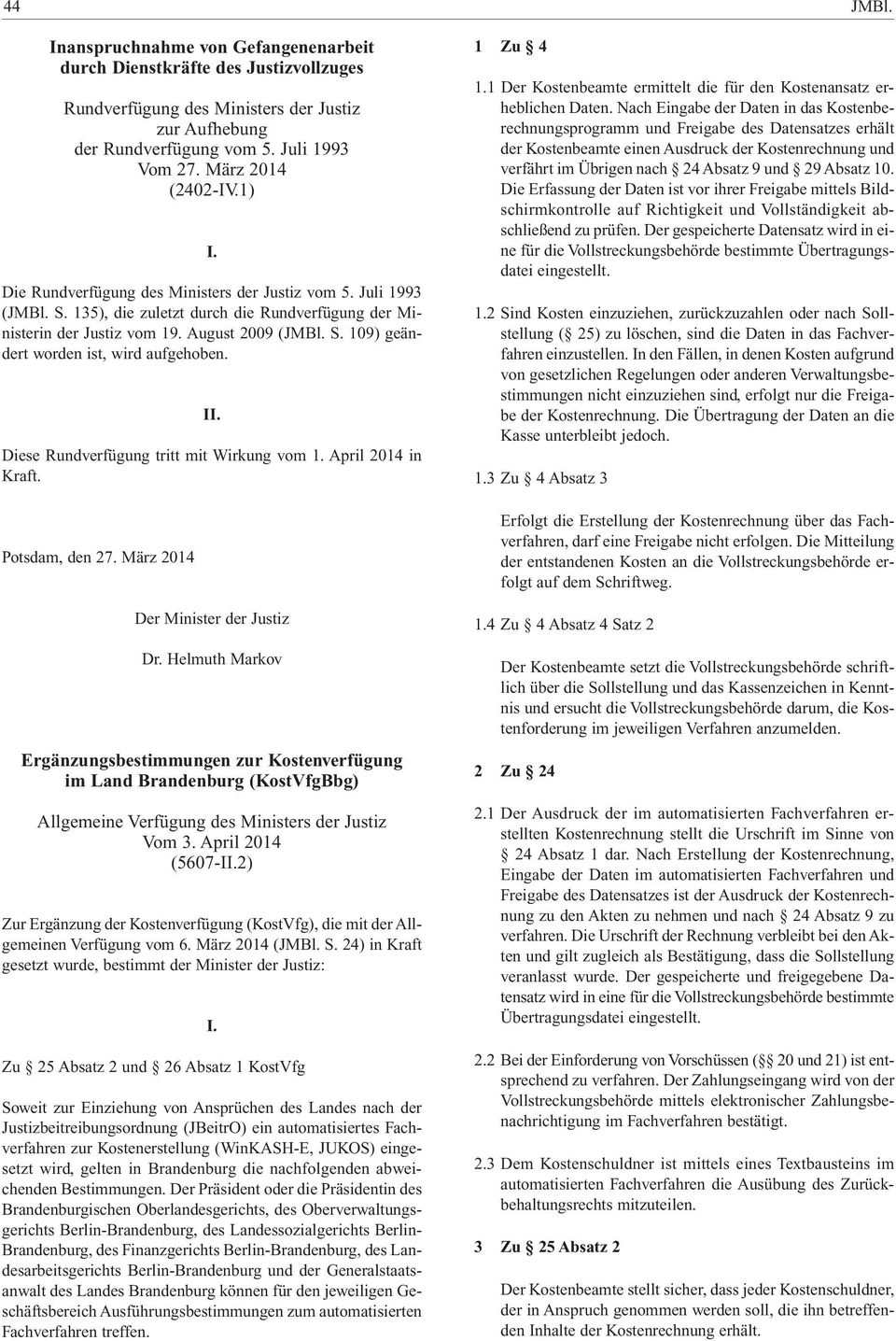 II. Diese Rundverfügung tritt mit Wirkung vom 1. April 2014 in Kraft. Potsdam, den 27. März 2014 Der Minister der Justiz Dr.