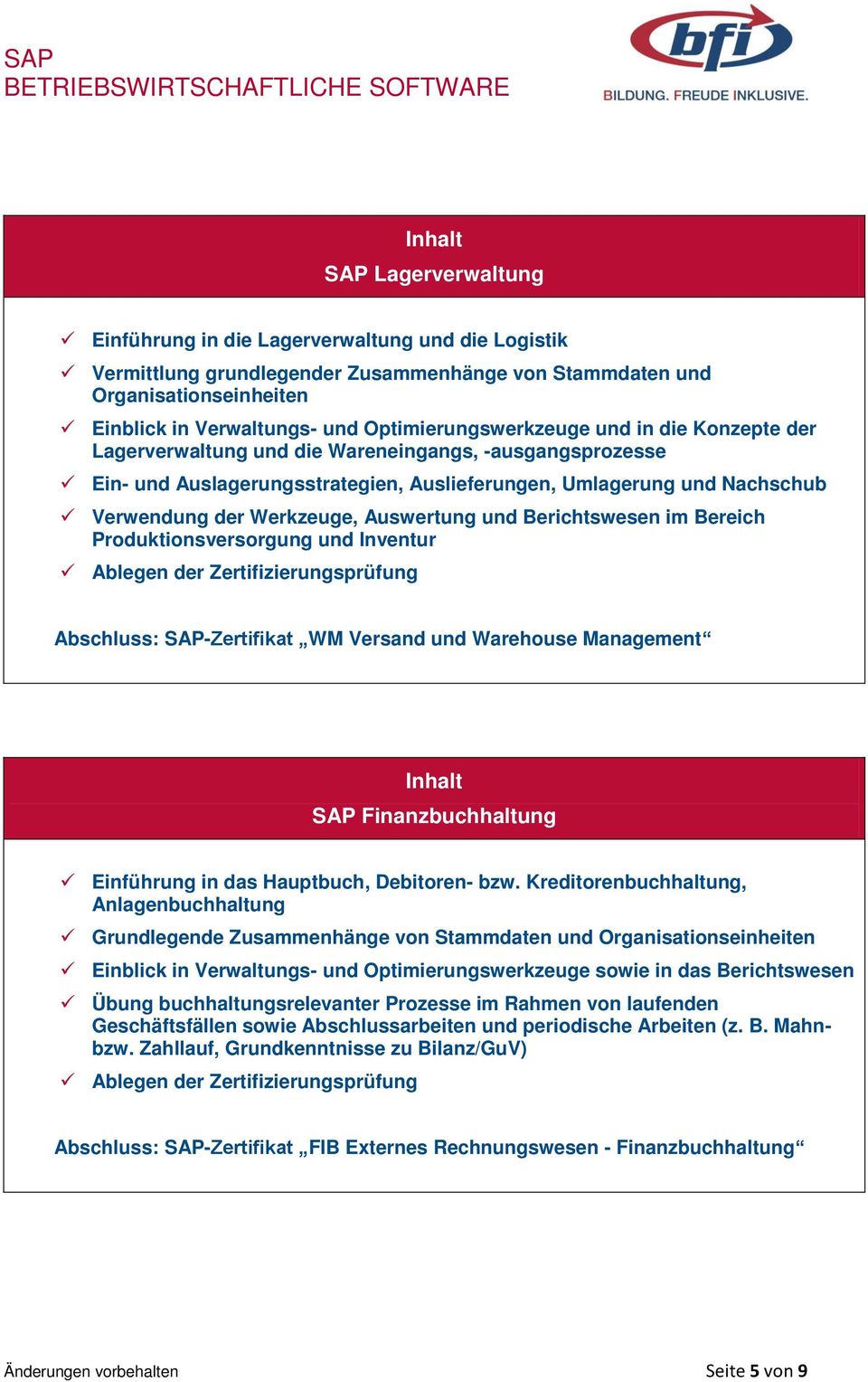 Werkzeuge, Auswertung und Berichtswesen im Bereich Produktionsversorgung und Inventur Abschluss: SAP-Zertifikat WM Versand und Warehouse Management SAP Finanzbuchhaltung Einführung in das Hauptbuch,
