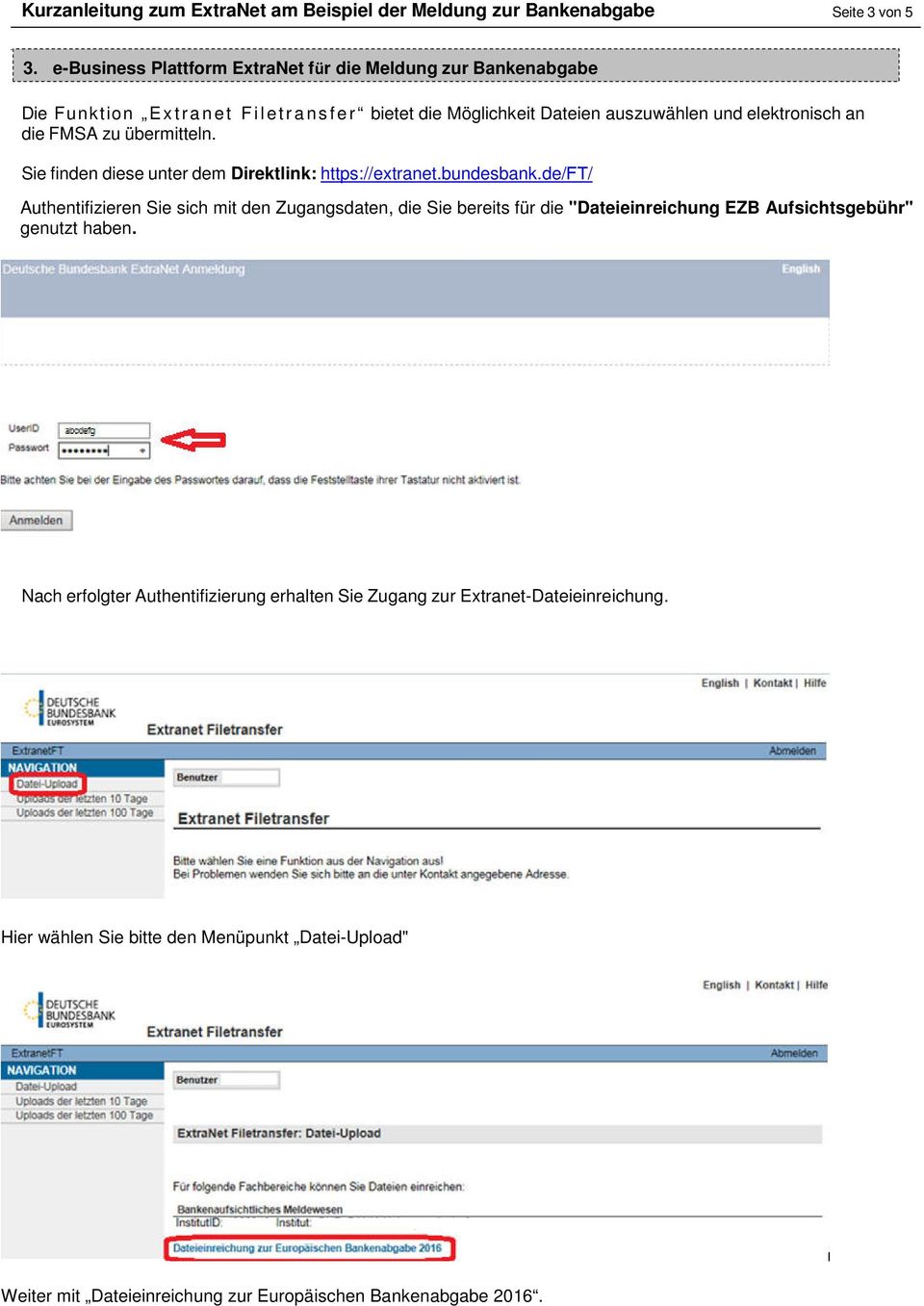 elektronisch an die FMSA zu übermitteln. Sie finden diese unter dem Direktlink: https://extranet.bundesbank.