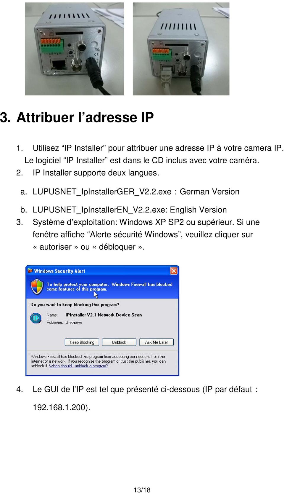 LUPUSNET_IpInstallerEN_V2.2.exe: English Version 3. Système d exploitation: Windows XP SP2 ou supérieur.