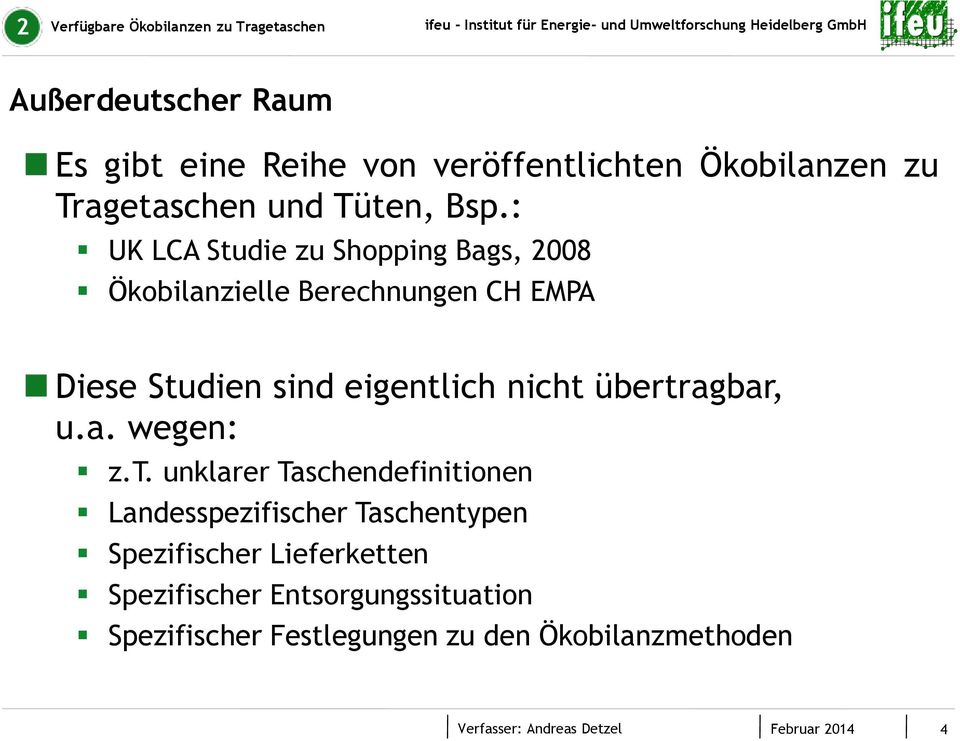 : UK LCA Studie zu Shopping Bags, 2008 Ökobilanzielle Berechnungen CH EMPA Diese Studien sind eigentlich nicht