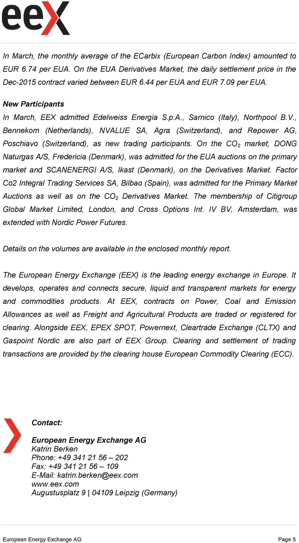 V., Bennekom (Netherlands), NVALUE SA, Agra (S witzerland), and Repower AG, Poschiavo ( Switzerland), as new trading participants.