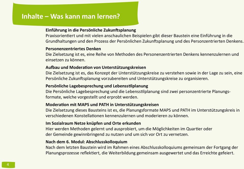 Zukunftsplanung und des Personzentrierten Denkens. Personenzentriertes Denken Die Zielsetzung ist es, eine Reihe von Methoden des Personenzentrierten Denkens kennenzulernen und einsetzen zu können.