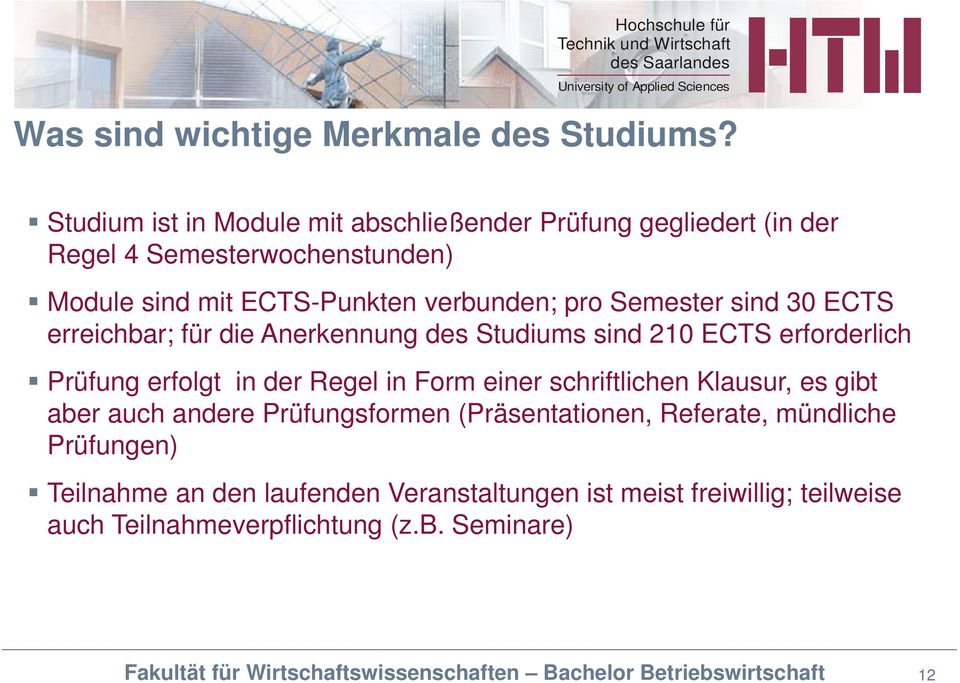 pro Semester sind 30 ECTS erreichbar; für die Anerkennung des Studiums sind 210 ECTS erforderlich Prüfung erfolgt in der Regel in Form