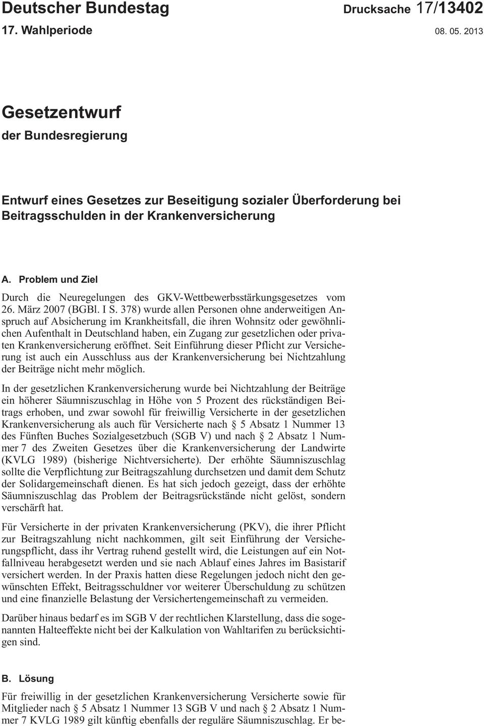 Problem und Ziel DurchdieNeuregelungendesGKV-Wettbewerbsstärkungsgesetzesvom 26.März2007 (BGBl.IS.