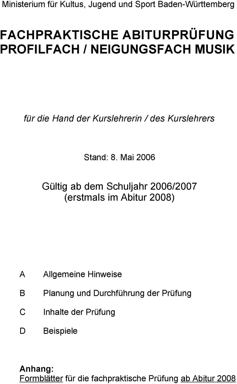 Mai 2006 Gültig ab dem Schuljahr 2006/2007 (erstmals im Abitur 2008) A Allgemeine Hinweise B Planung