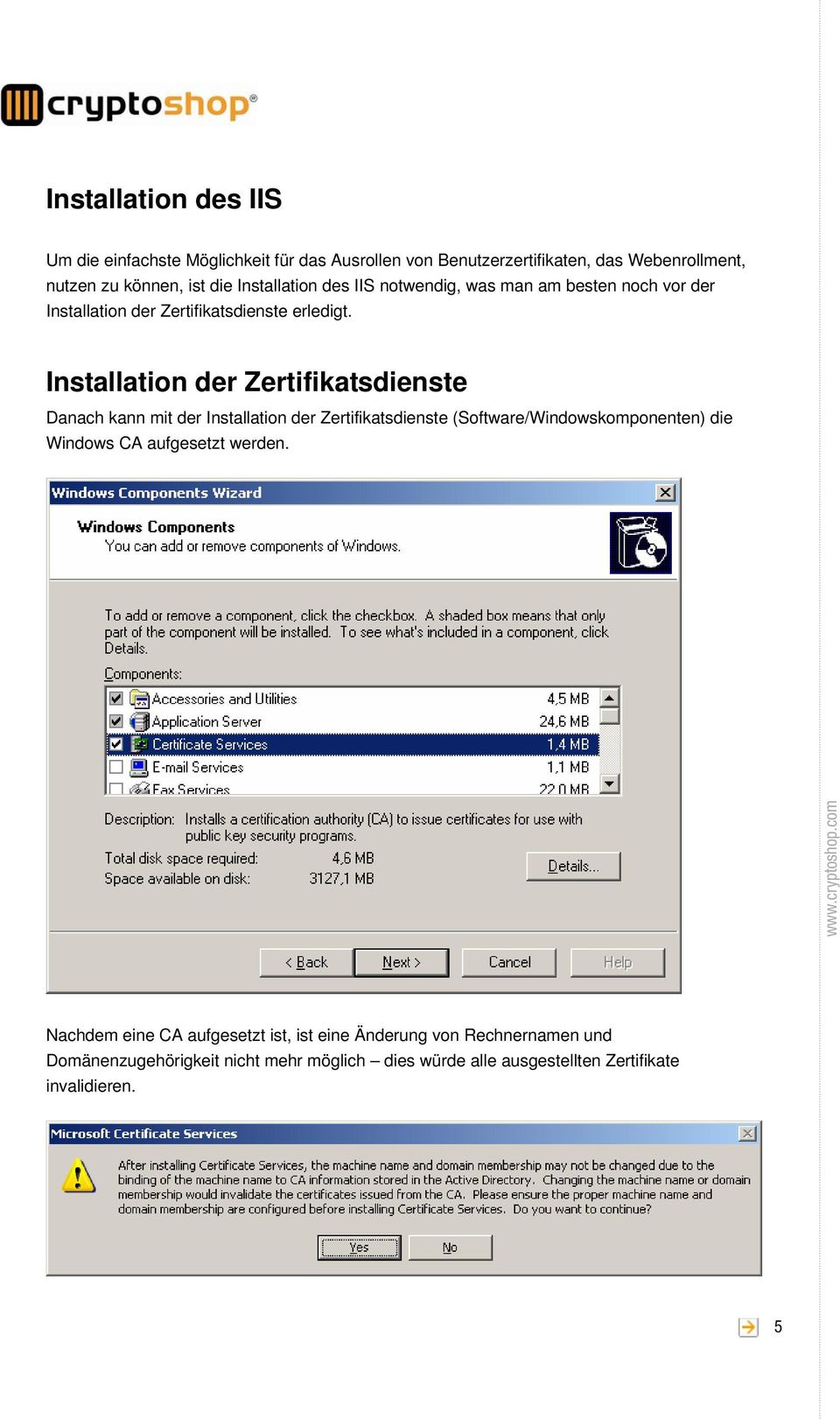 Installation der Zertifikatsdienste Danach kann mit der Installation der Zertifikatsdienste (Software/Windowskomponenten) die Windows CA