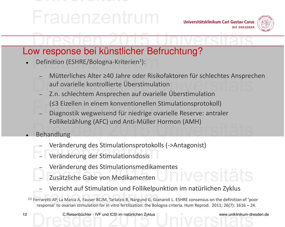 tion (ESHRE/Bologna-Kriterien 1 ): Mütterliches Alter 40 Jahre oder Risikofaktoren für schlechtes Ansprechen auf ovarielle kontrollierte Überstimulation Z.n. schlechtem Ansprechen auf ovarielle