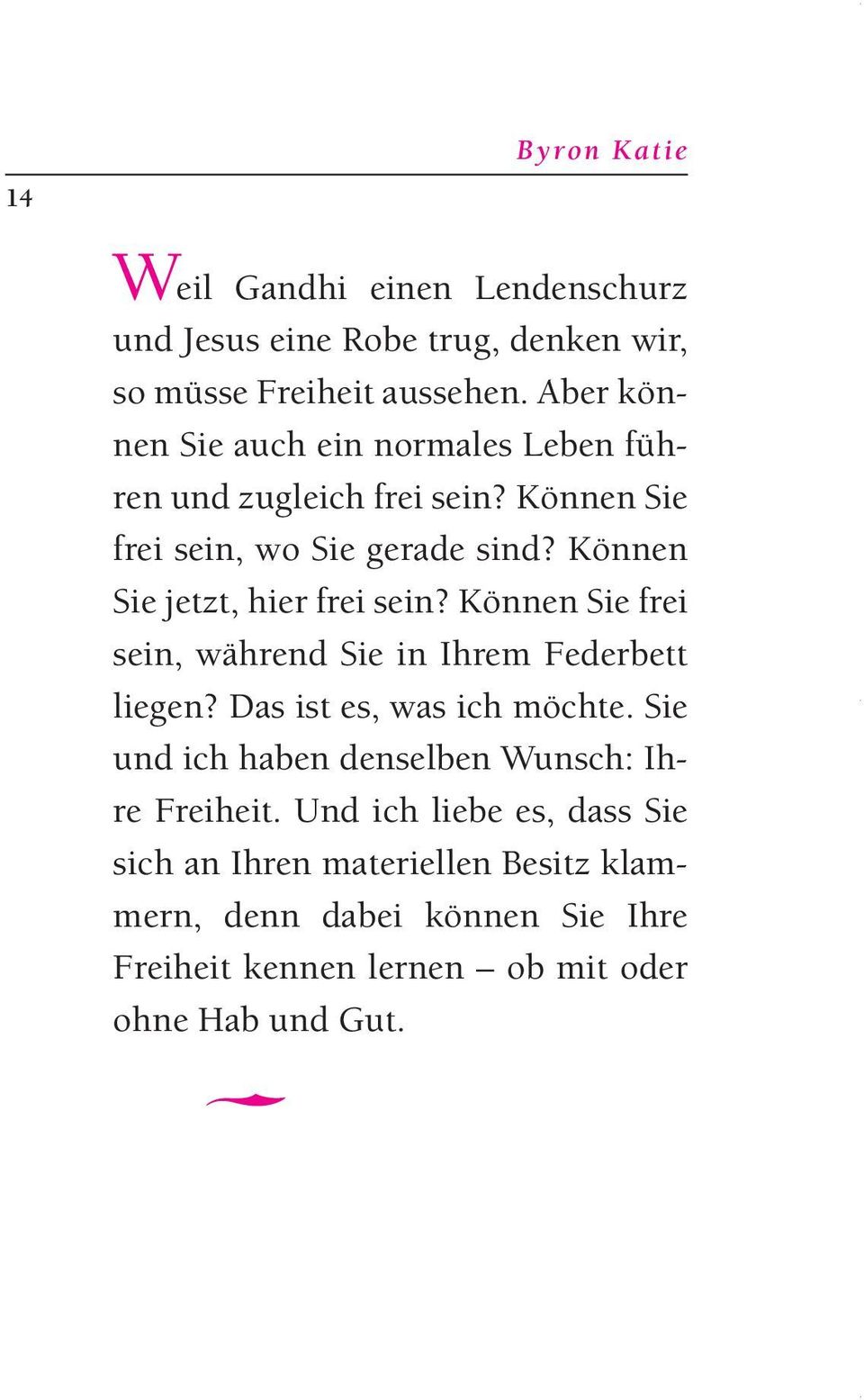 Können Sie jetzt, hier frei sein? Können Sie frei sein, während Sie in Ihrem Federbett liegen? Das ist es, was ich möchte.