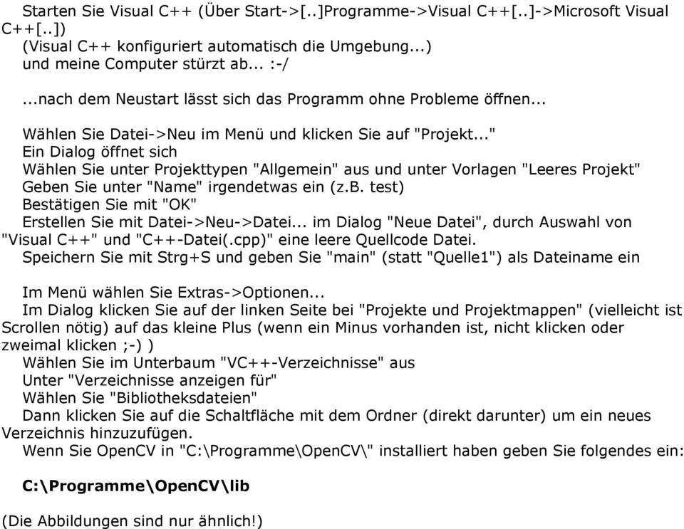 .." Ein Dialog öffnet sich Wählen Sie unter Projekttypen "Allgemein" aus und unter Vorlagen "Leeres Projekt" Geben Sie unter "Name" irgendetwas ein (z.b. test) Bestätigen Sie mit "OK" Erstellen Sie mit Datei->Neu->Datei.