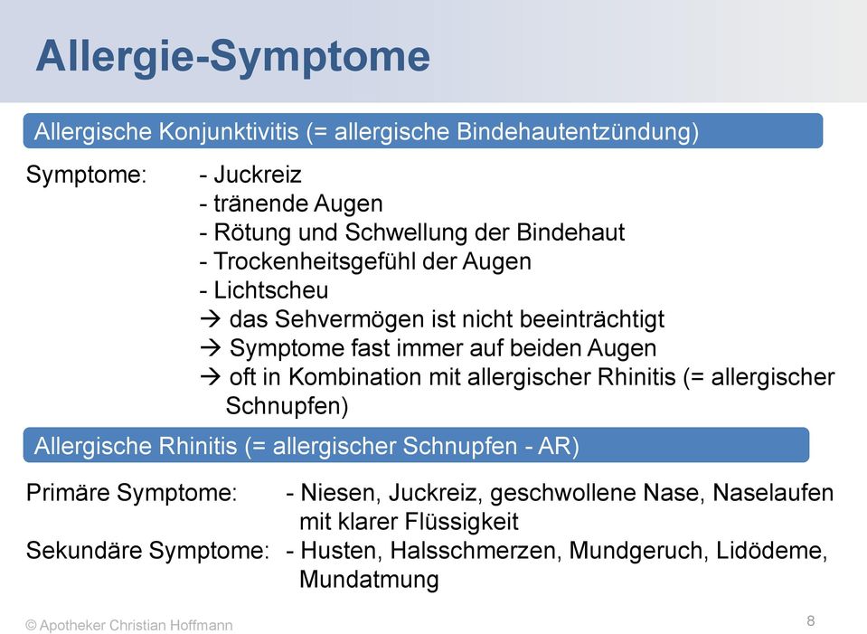 Kombination mit allergischer Rhinitis (= allergischer Schnupfen) Allergische Rhinitis (= allergischer Schnupfen - AR) Primäre Symptome: -