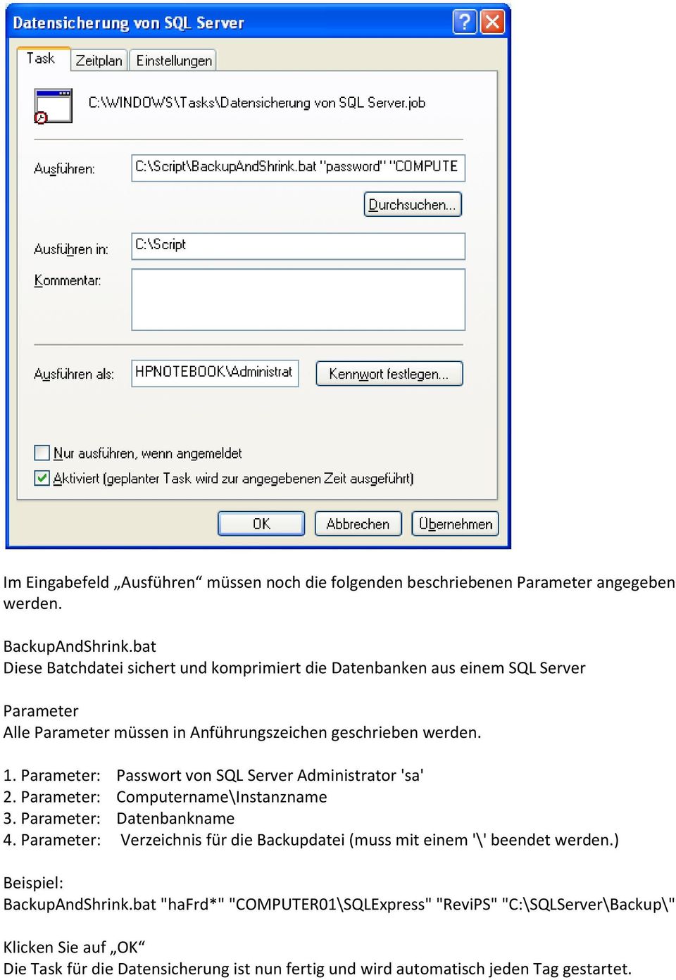 Parameter: Passwort von SQL Server Administrator 'sa' 2. Parameter: Computername\Instanzname 3. Parameter: Datenbankname 4.
