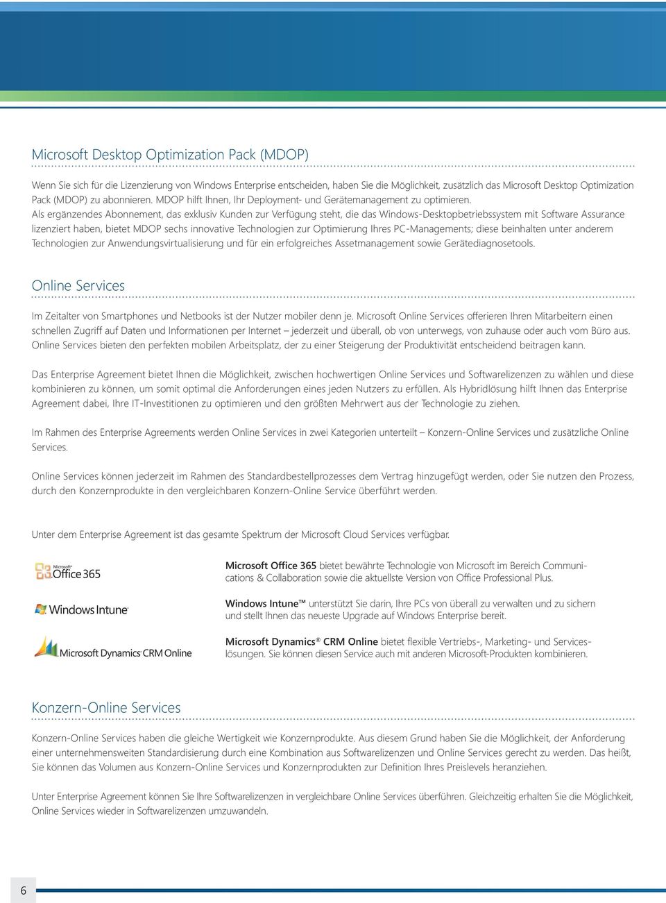 Als ergänzendes Abonnement, das exklusiv Kunden zur Verfügung steht, die das Windows-Desktopbetriebssystem mit Software Assurance lizenziert haben, bietet MDOP sechs innovative Technologien zur