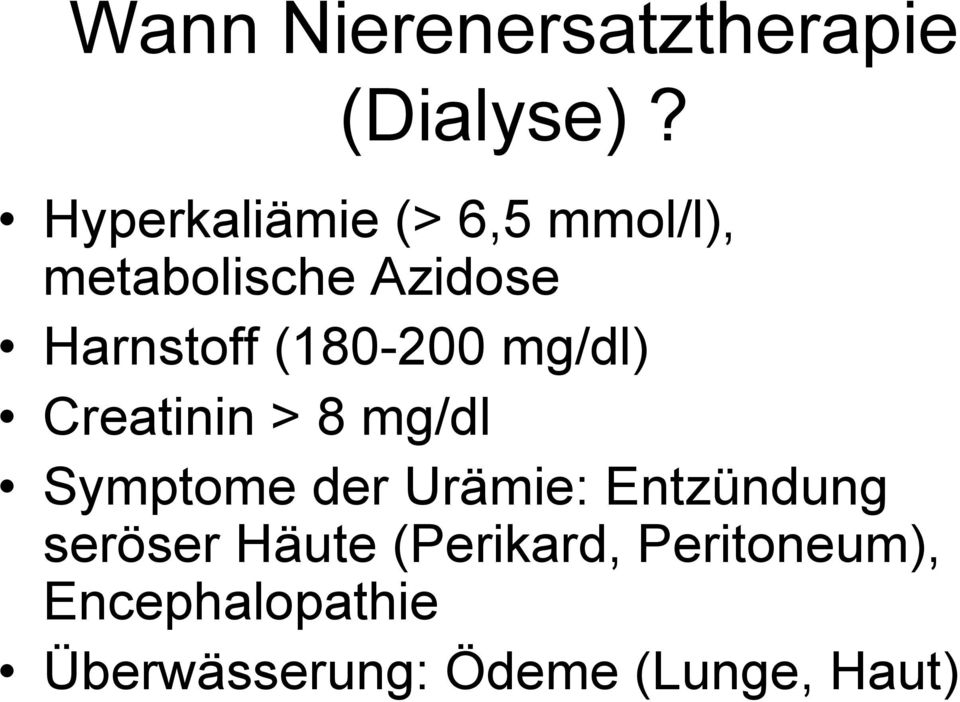(180-200 mg/dl) Creatinin > 8 mg/dl Symptome der Urämie: