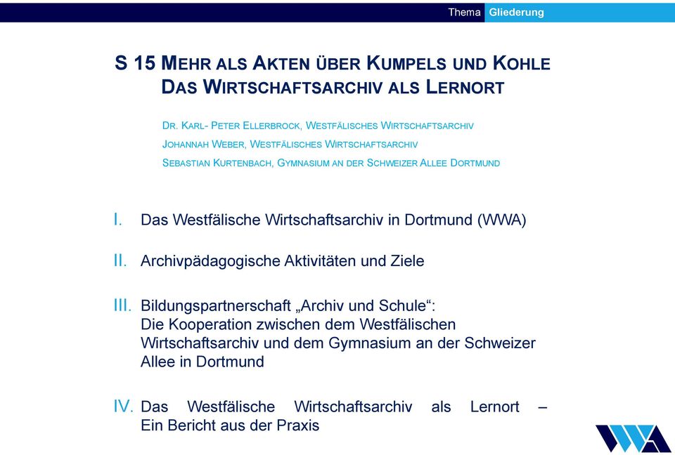 ALLEE DORTMUND I. Das Westfälische Wirtschaftsarchiv in Dortmund (WWA) II. Archivpädagogische Aktivitäten und Ziele III.