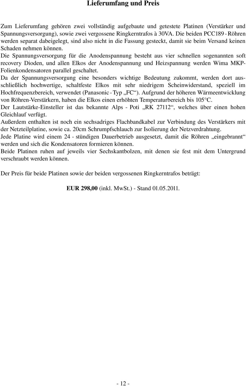 Die Spannungsversorgungfür die Anodenspannung besteht aus vier schnellen sogenannten soft recoverydioden,undallenelkosderanodenspannungundheizspannungwerdenwimamkp