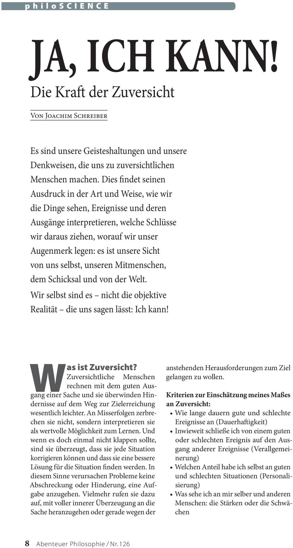 unsere Sicht von uns selbst, unseren Mitmenschen, dem Schicksal und von der Welt. Wir selbst sind es nicht die objektive Realität die uns sagen lässt: Ich kann! Was ist Zuversicht?