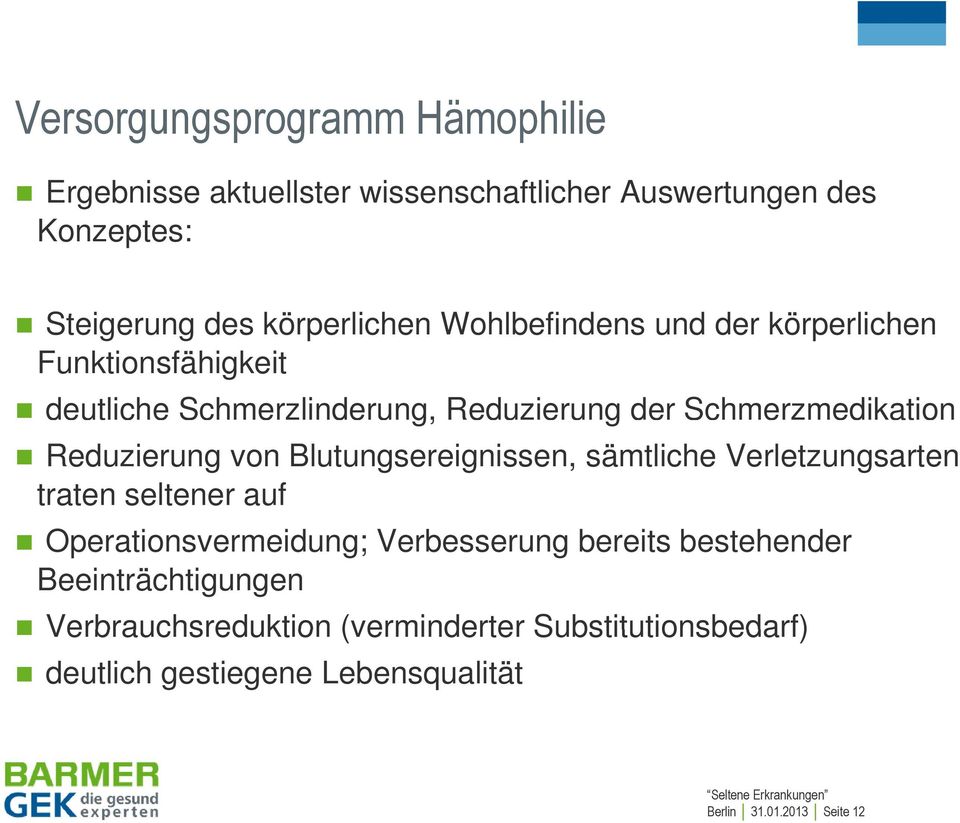 Blutungsereignissen, sämtliche Verletzungsarten traten seltener auf Operationsvermeidung; Verbesserung bereits