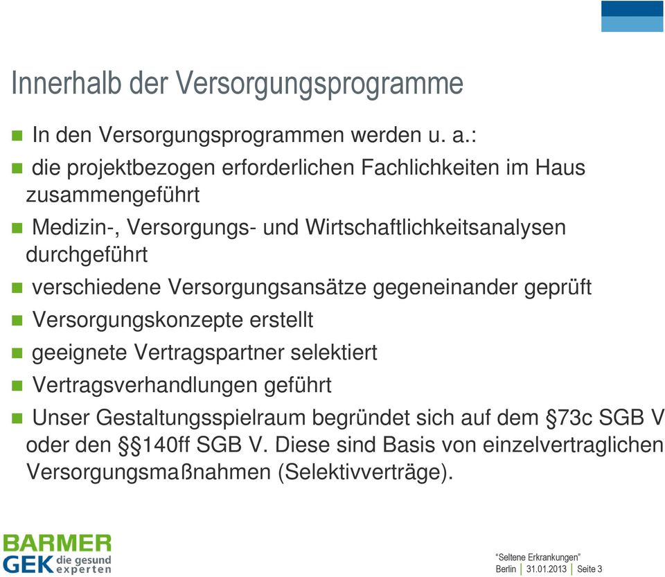 durchgeführt verschiedene Versorgungsansätze g gegeneinander g geprüft Versorgungskonzepte erstellt geeignete Vertragspartner selektiert