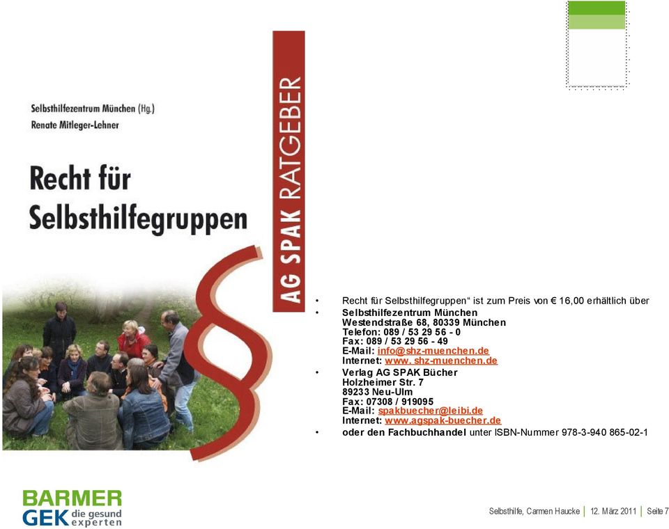 de Verlag AG SPAK Bücher Holzheimer Str. 7 89233 Neu-Ulm Fax: 07308 / 919095 E-Mail: spakbuecher@leibi.de Internet: www.