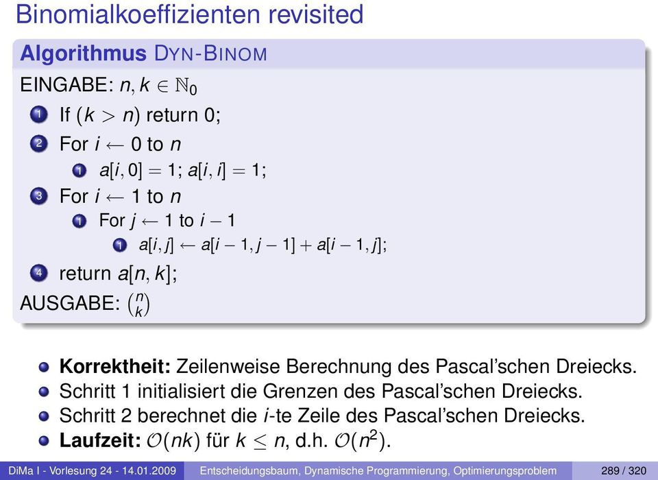 schen Dreiecks. Schritt 1 initialisiert die Grenzen des Pascal schen Dreiecks. Schritt 2 berechnet die i-te Zeile des Pascal schen Dreiecks.