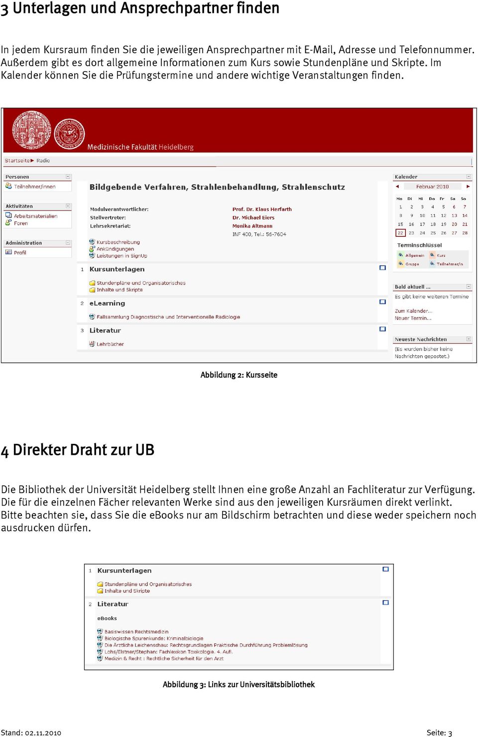 Abbildung 2: Kursseite 4 Direkter Draht zur UB Die Bibliothek der Universität Heidelberg stellt Ihnen eine große Anzahl an Fachliteratur zur Verfügung.