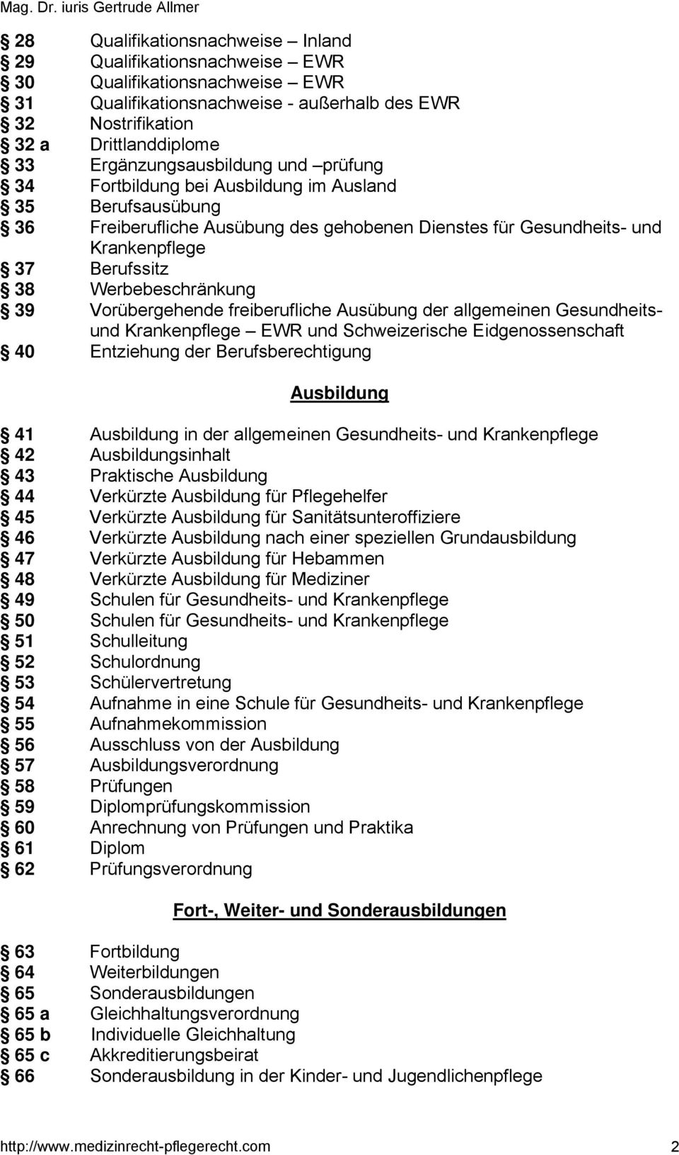 Werbebeschränkung 39 Vorübergehende freiberufliche Ausübung der allgemeinen Gesundheitsund Krankenpflege EWR und Schweizerische Eidgenossenschaft 40 Entziehung der Berufsberechtigung Ausbildung 41