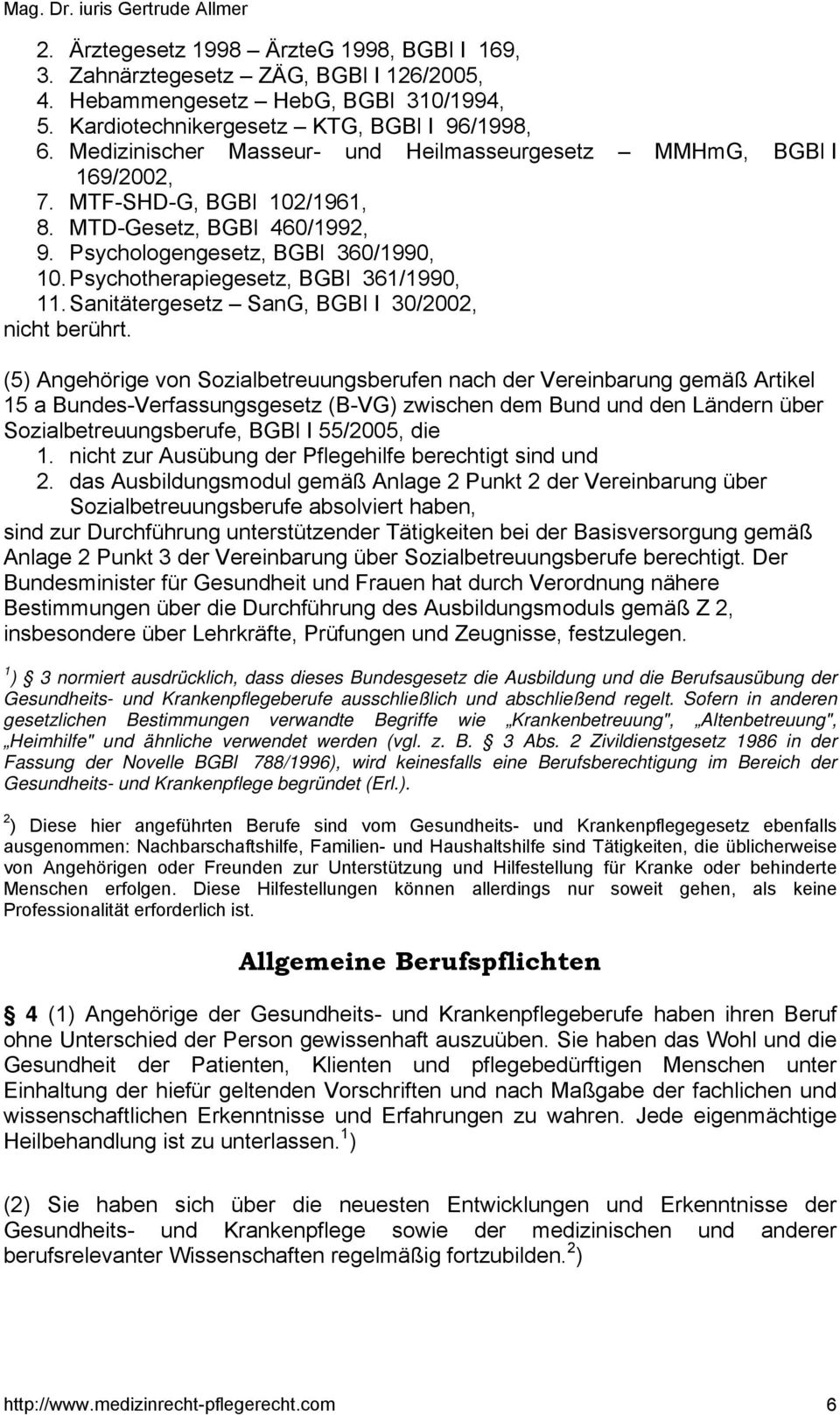 Psychotherapiegesetz, BGBl 361/1990, 11. Sanitätergesetz SanG, BGBl I 30/2002, nicht berührt.