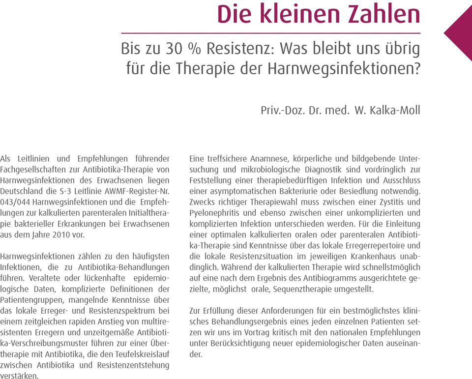Kalka-Moll Als Leitlinien und Empfehlungen führender Fachgesellschaften zur Antibiotika-Therapie von Harnwegsinfektionen des Erwachsenen liegen Deutschland die S-3 Leitlinie AWMF-Register-Nr.