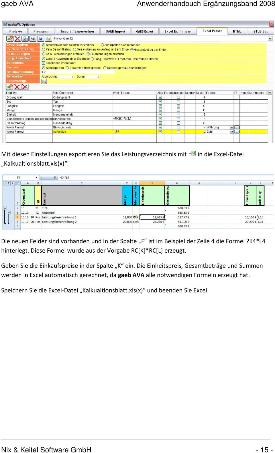 Diese Formel wurde aus der Vorgabe RC[K]*RC[L] erzeugt. Geben Sie die Einkaufspreise in der Spalte K ein.