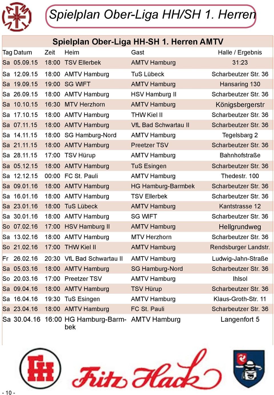 36 Sa 07.11.15 18:00 AMTV Hamburg VfL Bad Schwartau II Scharbeutzer Str. 36 Sa 14.11.15 18:00 SG Hamburg-Nord AMTV Hamburg Tegelsbarg 2 Sa 21.11.15 18:00 AMTV Hamburg Preetzer TSV Scharbeutzer Str.