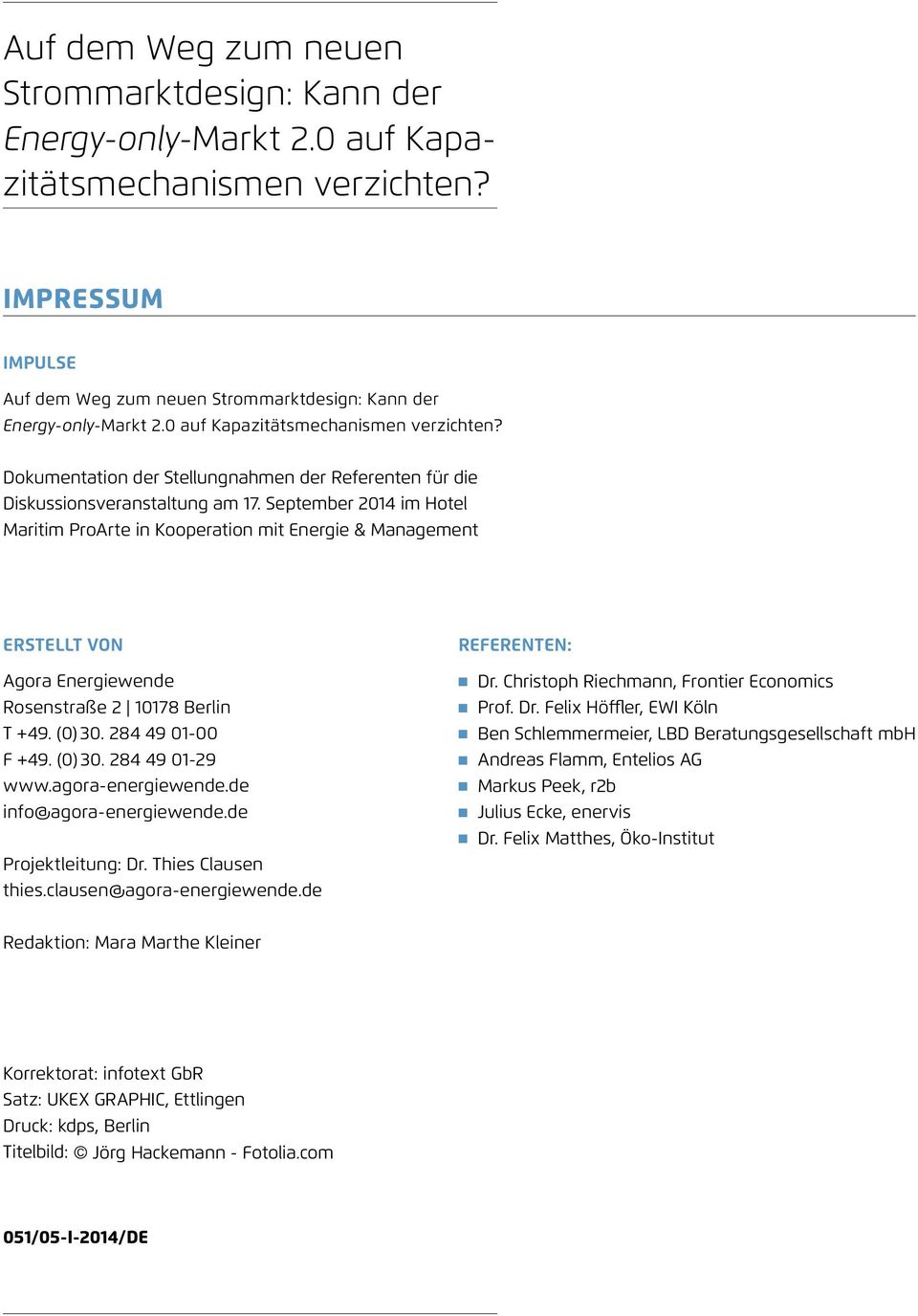 September 2014 im Hotel Maritim ProArte in Kooperation mit Energie & Management Erstellt von Agora Energiewende Rosenstraße 2 10178 Berlin T +49. (0) 30. 284 49 01-00 F +49. (0) 30. 284 49 01-29 www.