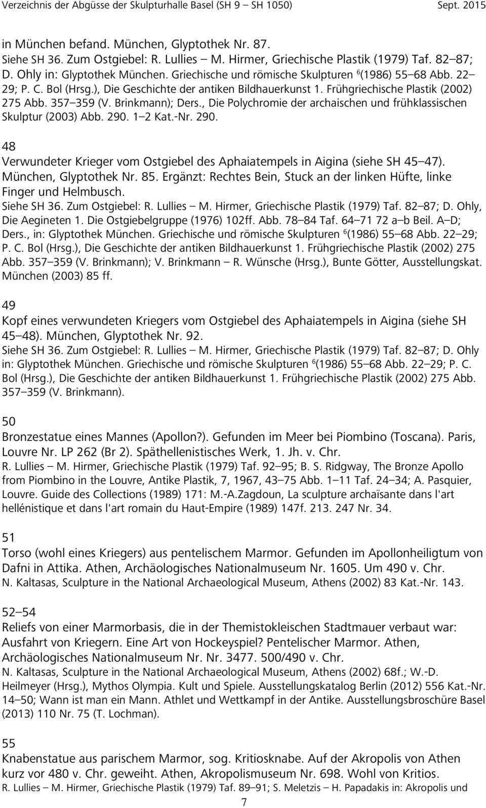 , Die Polychromie der archaischen und frühklassischen Skulptur (2003) Abb. 290. 1 2 Kat.-Nr. 290. 48 Verwundeter Krieger vom Ostgiebel des Aphaiatempels in Aigina (siehe SH 45 47).