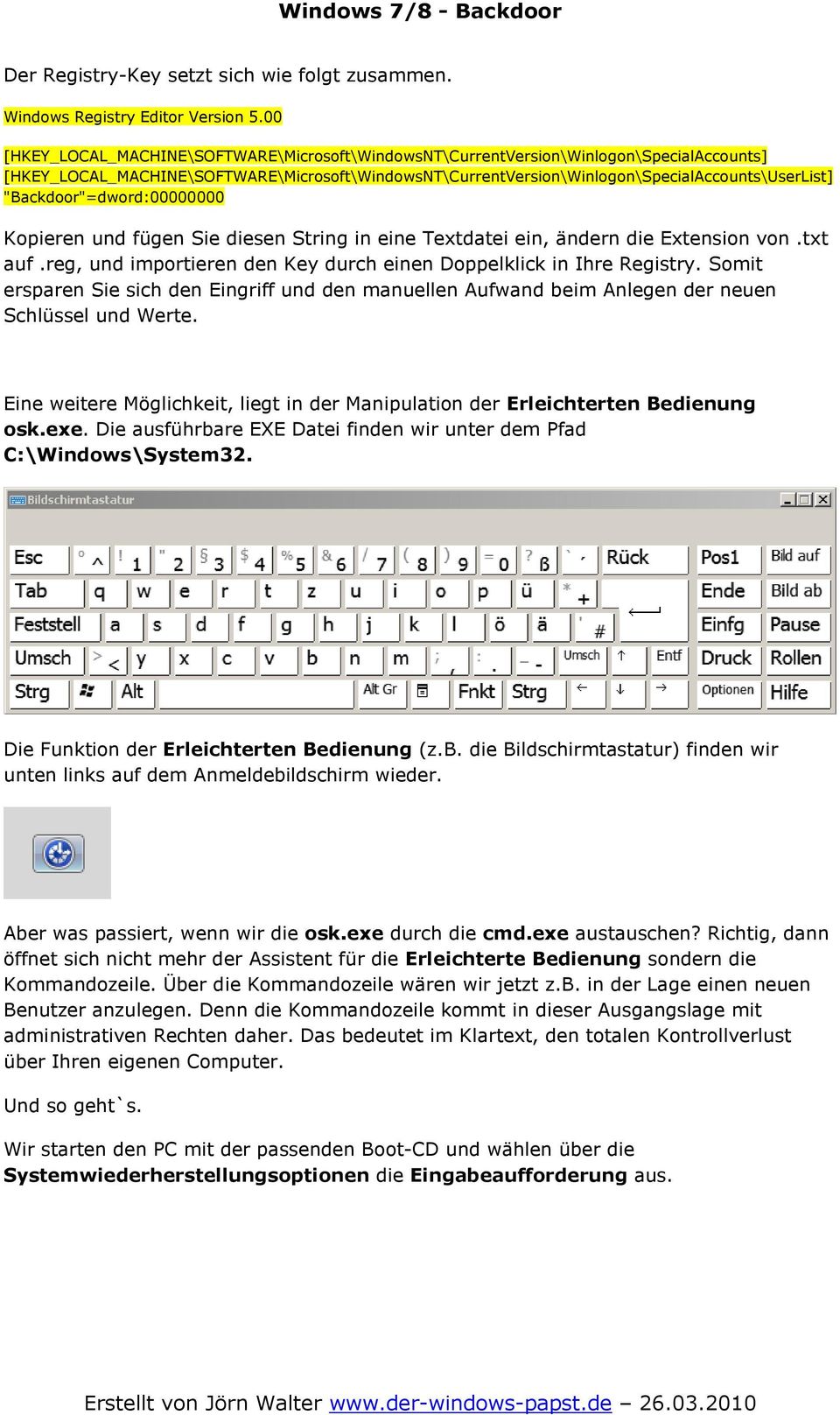 "Backdoor"=dword:00000000 Kopieren und fügen Sie diesen String in eine Textdatei ein, ändern die Extension von.txt auf.reg, und importieren den Key durch einen Doppelklick in Ihre Registry.