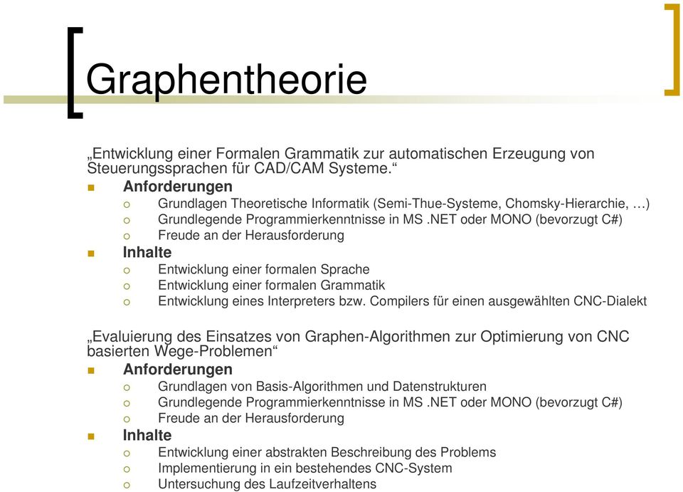 NET oder MONO (bevorzugt C#) Freude an der Herausforderung Inhalte Entwicklung einer formalen Sprache Entwicklung einer formalen Grammatik Entwicklung eines Interpreters bzw.