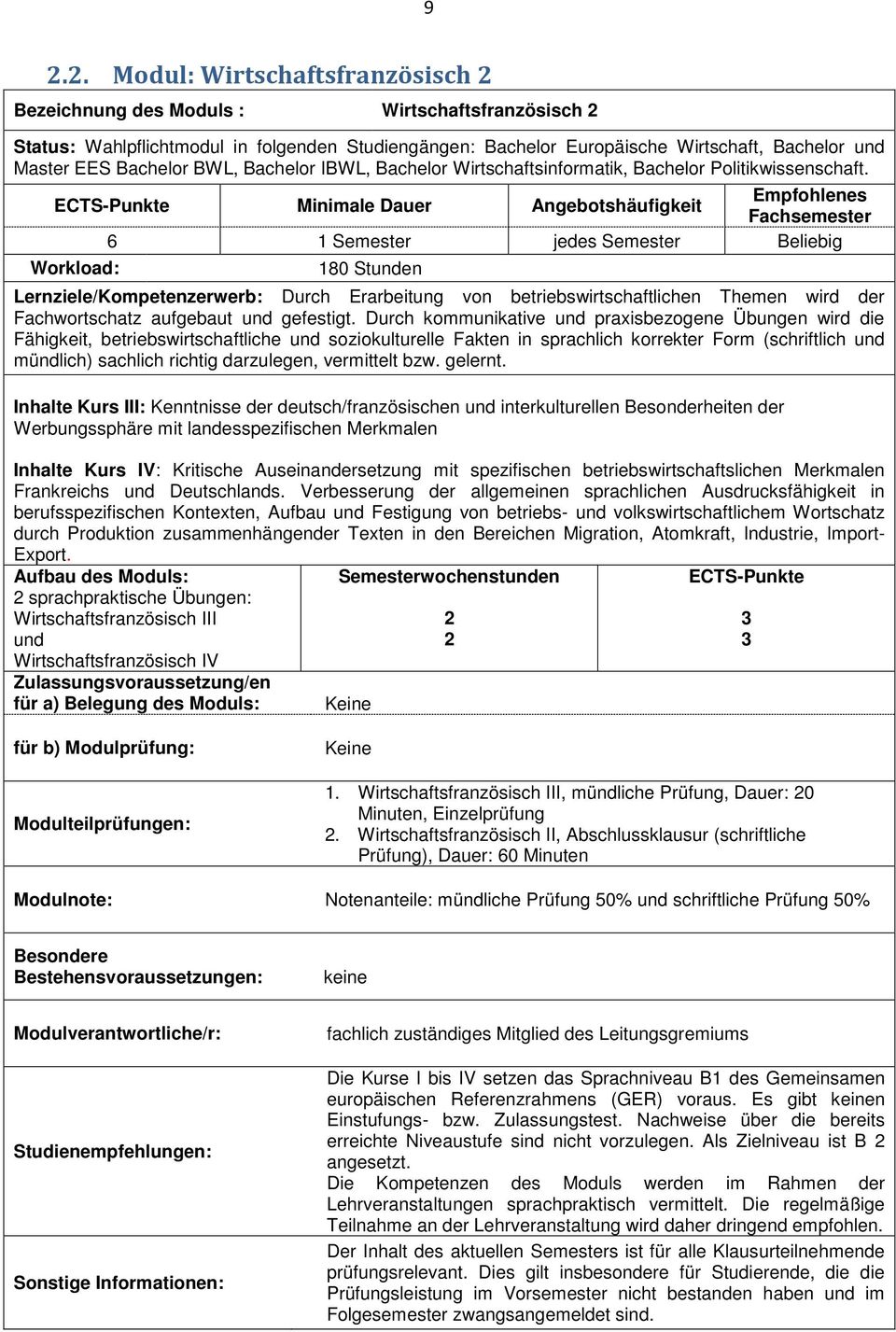 6 1 Semester jedes Semester Beliebig 180 Stunden Lernziele/Kompetenzerwerb: Durch Erarbeitung von betriebswirtschaftlichen Themen wird der Fachwortschatz aufgebaut und gefestigt.