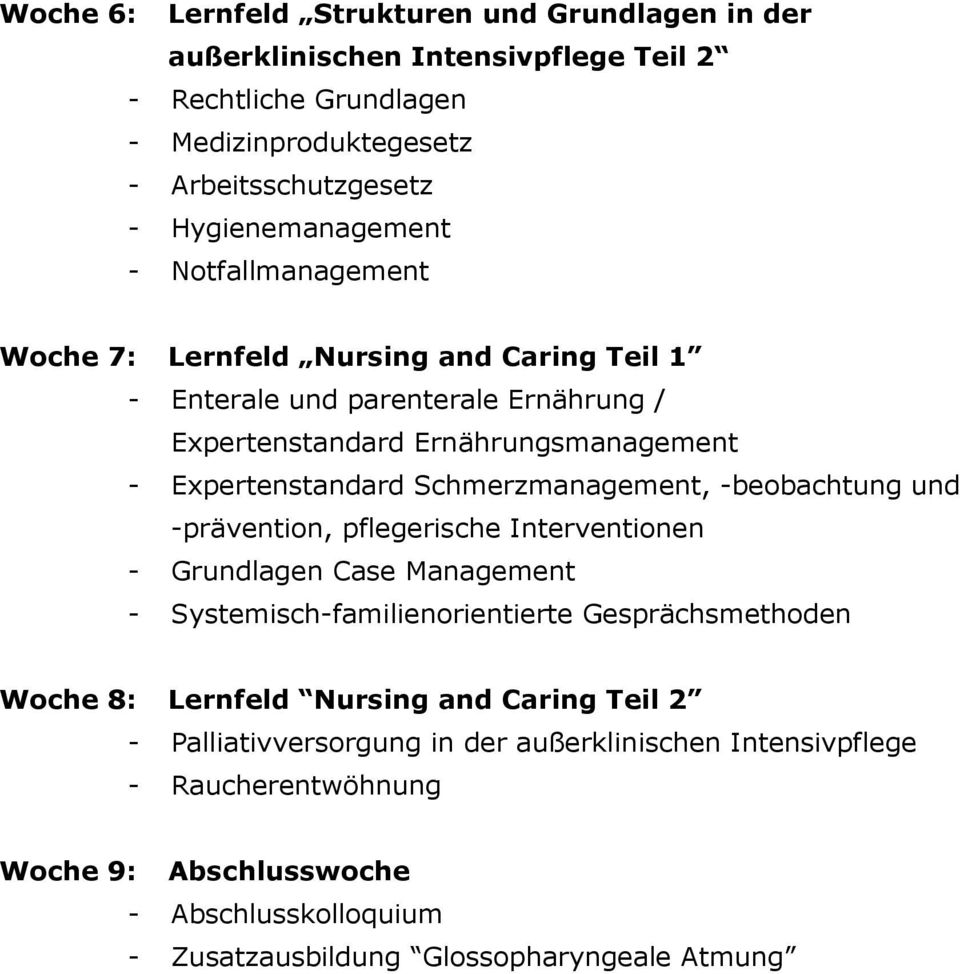 Schmerzmanagement, -beobachtung und -prävention, pflegerische Interventionen - Grundlagen Case Management - Systemisch-familienorientierte Gesprächsmethoden Woche 8: Lernfeld