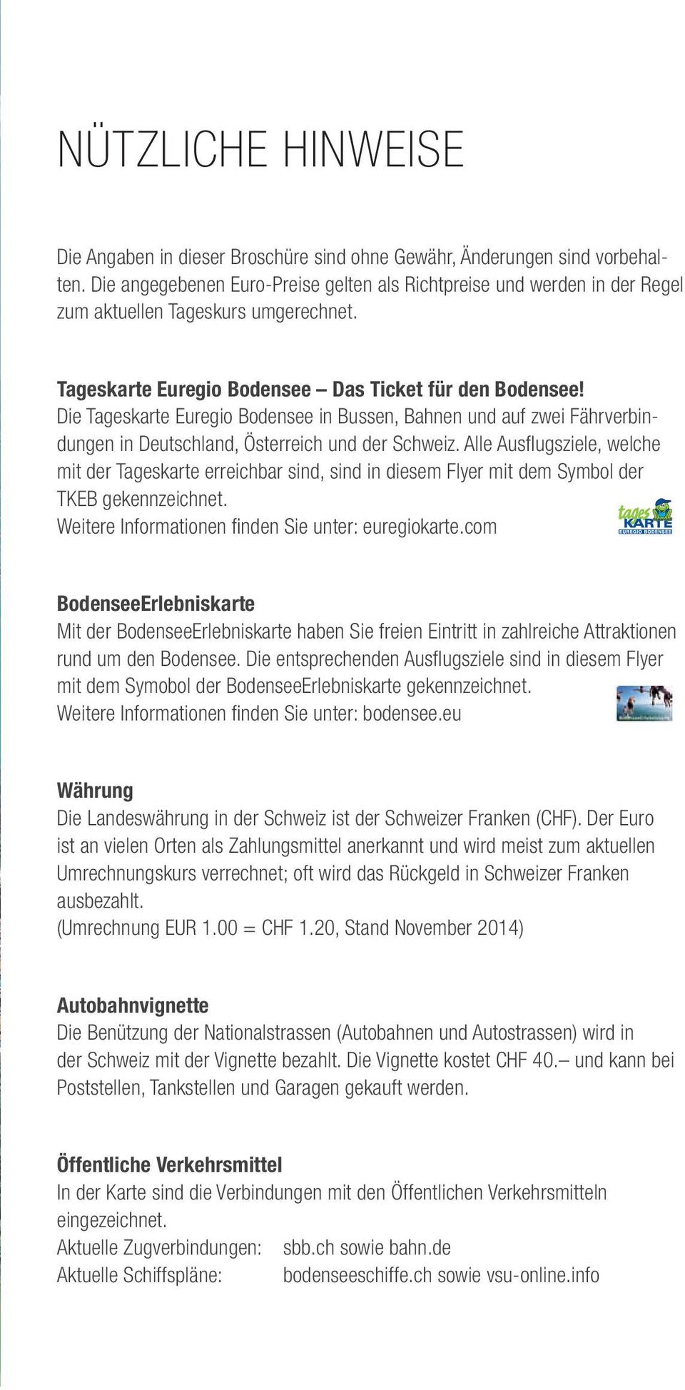 Die Tageskarte Euregio Bodensee in Bussen, Bahnen und auf zwei Fährverbindungen in Deutschland, Österreich und der Schweiz.