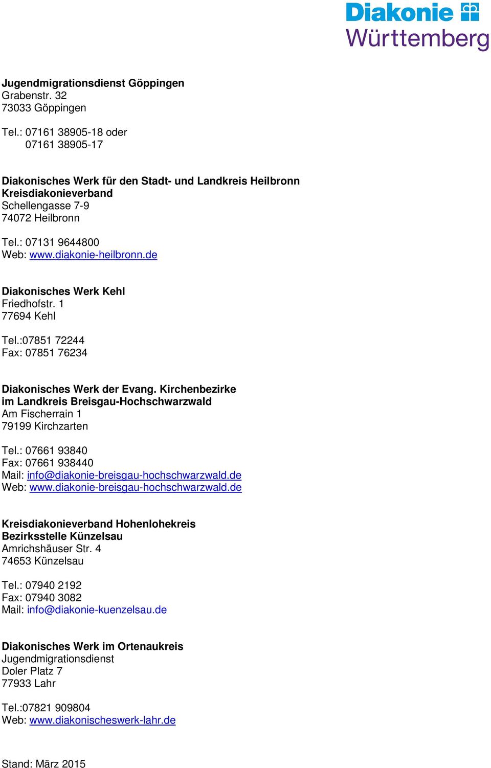Kirchenbezirke im Landkreis Breisgau-Hochschwarzwald Am Fischerrain 1 79199 Kirchzarten Tel.: 07661 93840 Fax: 07661 938440 Mail: info@diakonie-breisgau-hochschwarzwald.de Web: www.