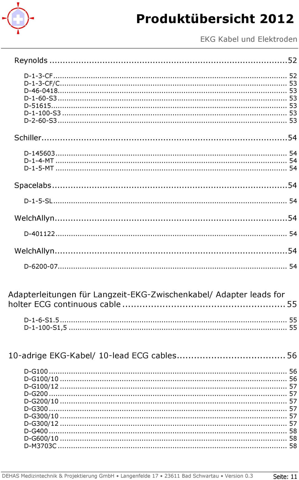 .. 54 Adapterleitungen für Langzeit-EKG-Zwischenkabel/ Adapter leads for holter ECG continuous cable... 55 D-1-6-S1.5... 55 D-1-100-S1,5... 55 10-adrige EKG-Kabel/ 10-lead ECG cables.
