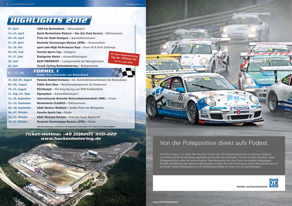 Mai sport auto-high Performance Days - Tuner GP & Drift Challenge 02. 03. Juni Porsche Sports Cup Clubsport 15. 17. Juni Stuttgarter Rössle Automobilrennsport 20.