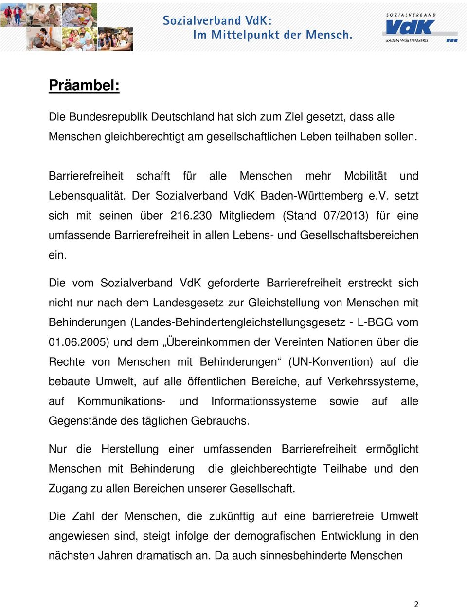 230 Mitgliedern (Stand 07/2013) für eine umfassende Barrierefreiheit in allen Lebens- und Gesellschaftsbereichen ein.